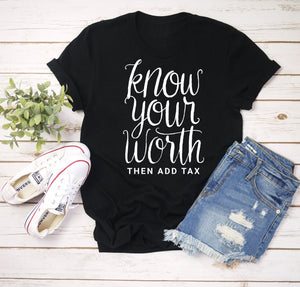 Know your worth then add tax tshirt black