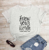 Know your worth then add tax  tshirt