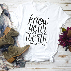 Know your worth then add tax  tee white
