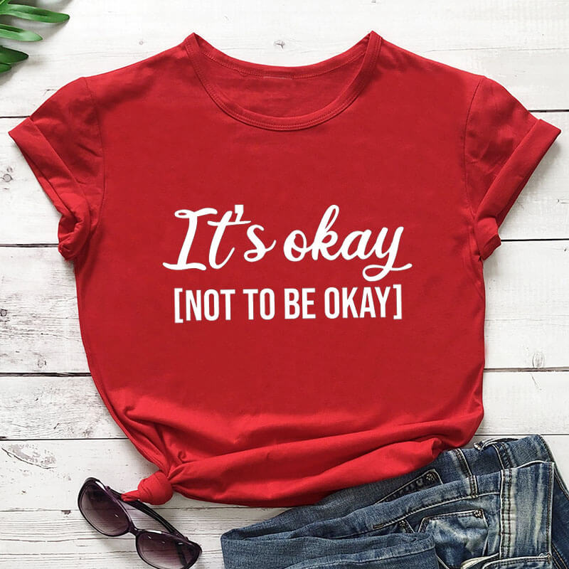 It's Okay To Not Be Okay T-Shirt