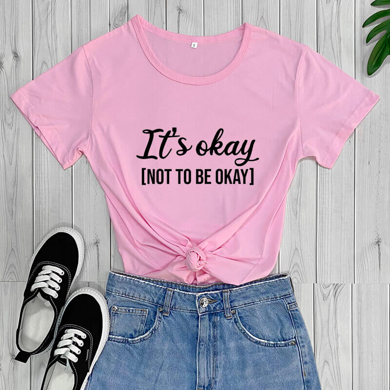 It's Okay To Not Be Okay T-Shirt