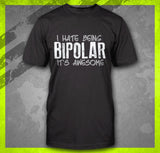I hate being bipolar its awesome tshirt