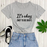 It's Okay To Not Be Okay T-Shirt